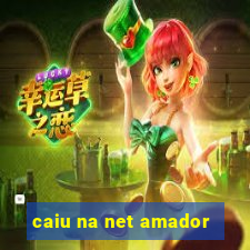 caiu na net amador